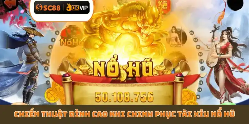 Chiến thuật đỉnh cao khi chinh phục Tài Xỉu Nổ Hũ