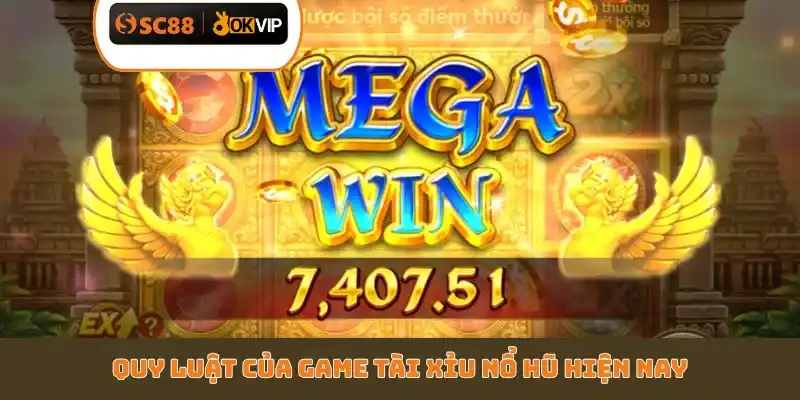 Quy luật của game Tài Xỉu Nổ Hũ hiện nay